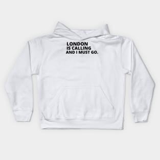 London Is Calling I Must Go Kids Hoodie